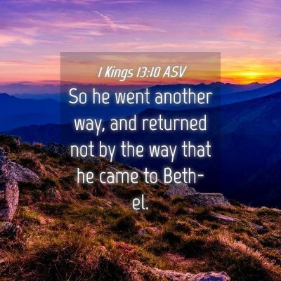 Picture 04 - 1 Kings 13:10 ASV - So he went another way, and returned not by the - Bible Verse Picture
