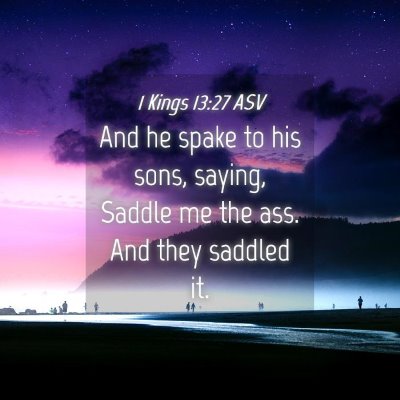Picture 04 - 1 Kings 13:27 ASV - And he spake to his sons, saying, Saddle me the - Bible Verse Picture