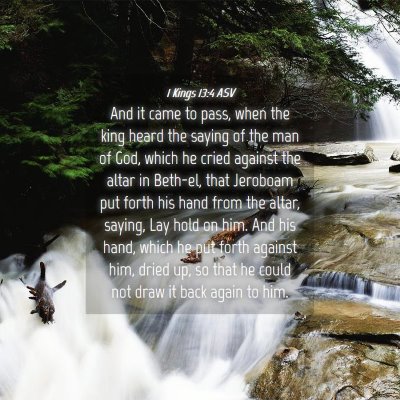 Picture 04 - 1 Kings 13:4 ASV - And it came to pass, when the king heard the - Bible Verse Picture