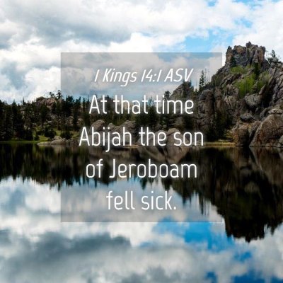 Picture 04 - 1 Kings 14:1 ASV - At that time Abijah the son of Jeroboam fell - Bible Verse Picture
