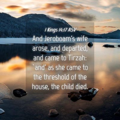 Picture 04 - 1 Kings 14:17 ASV - And Jeroboam's wife arose, and departed, and came - Bible Verse Picture