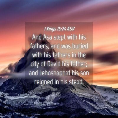 Picture 04 - 1 Kings 15:24 ASV - And Asa slept with his fathers, and was buried - Bible Verse Picture