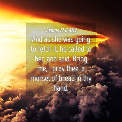 Picture 04 - 1 Kings 17:11 ASV - And as she was going to fetch it, he called to - Bible Verse Picture