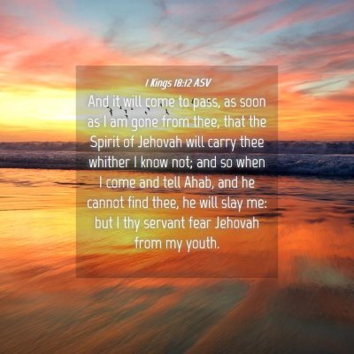 Picture 04 - 1 Kings 18:12 ASV - And it will come to pass, as soon as I am gone - Bible Verse Picture