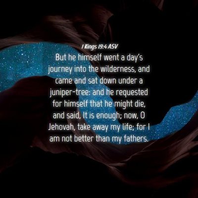 Picture 04 - 1 Kings 19:4 ASV - But he himself went a day's journey into the - Bible Verse Picture