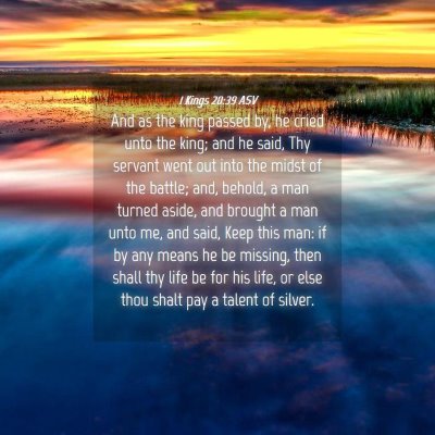Picture 04 - 1 Kings 20:39 ASV - And as the king passed by, he cried unto the - Bible Verse Picture