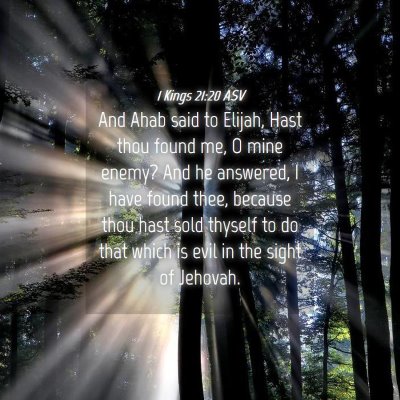 Picture 04 - 1 Kings 21:20 ASV - And Ahab said to Elijah, Hast thou found me, O - Bible Verse Picture
