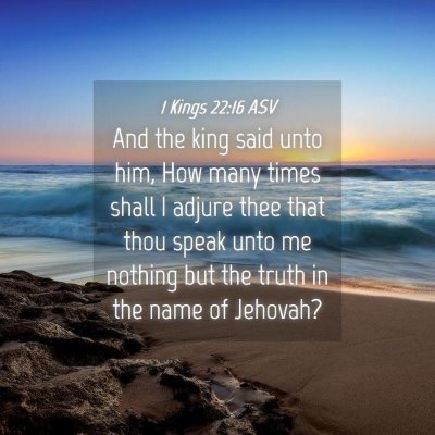 Picture 04 - 1 Kings 22:16 ASV - And the king said unto him, How many times shall - Bible Verse Picture