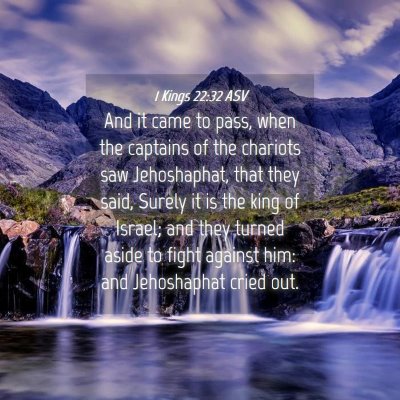 Picture 04 - 1 Kings 22:32 ASV - And it came to pass, when the captains of the - Bible Verse Picture