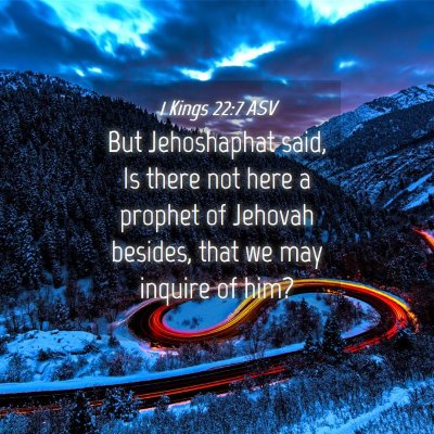 Picture 04 - 1 Kings 22:7 ASV - But Jehoshaphat said, Is there not here a prophet - Bible Verse Picture