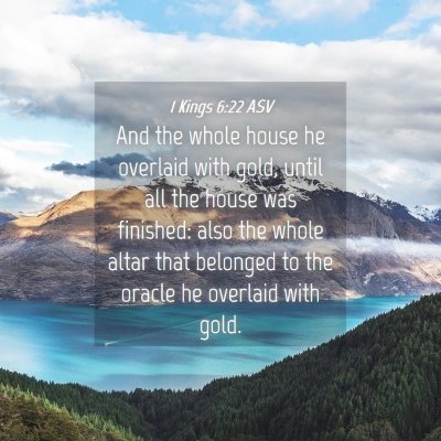 Picture 04 - 1 Kings 6:22 ASV - And the whole house he overlaid with gold, until - Bible Verse Picture
