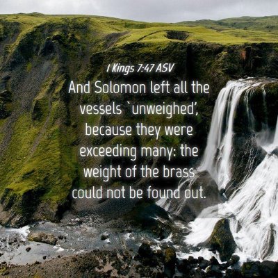 Picture 04 - 1 Kings 7:47 ASV - And Solomon left all the vessels `unweighed', - Bible Verse Picture