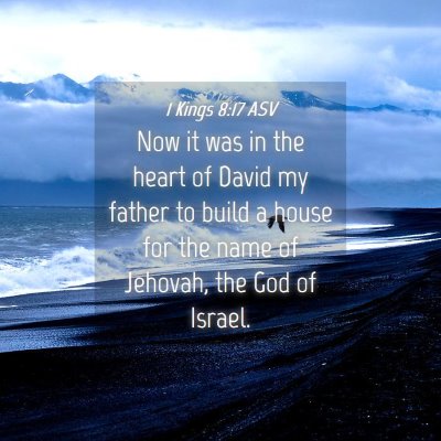 Picture 04 - 1 Kings 8:17 ASV - Now it was in the heart of David my father to - Bible Verse Picture