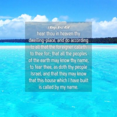 Picture 04 - 1 Kings 8:43 ASV - hear thou in heaven thy dwelling-place, and do - Bible Verse Picture