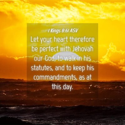 Picture 04 - 1 Kings 8:61 ASV - Let your heart therefore be perfect with Jehovah - Bible Verse Picture