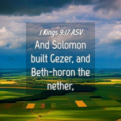 Picture 04 - 1 Kings 9:17 ASV - And Solomon built Gezer, and Beth-horon the - Bible Verse Picture