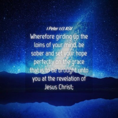 Picture 04 - 1 Peter 1:13 ASV - Wherefore girding up the loins of your mind, be - Bible Verse Picture