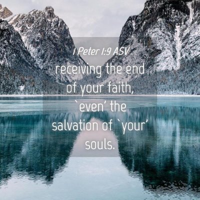 Picture 04 - 1 Peter 1:9 ASV - receiving the end of your faith, `even' the - Bible Verse Picture