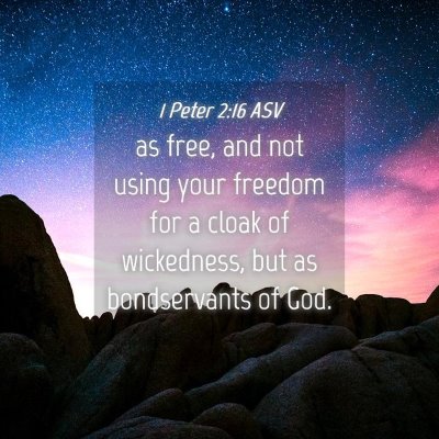 Picture 04 - 1 Peter 2:16 ASV - as free, and not using your freedom for a cloak - Bible Verse Picture