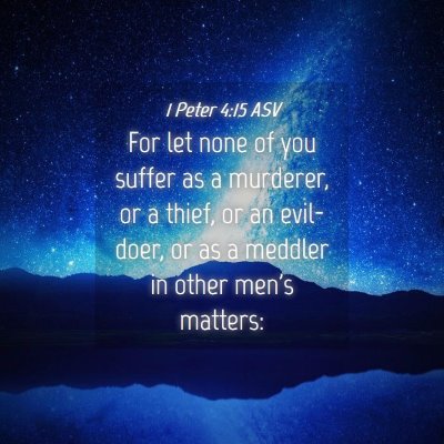 Picture 04 - 1 Peter 4:15 ASV - For let none of you suffer as a murderer, or a - Bible Verse Picture