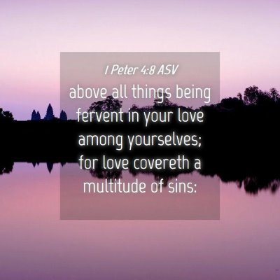 Picture 04 - 1 Peter 4:8 ASV - above all things being fervent in your love among - Bible Verse Picture