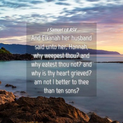 Picture 04 - 1 Samuel 1:8 ASV - And Elkanah her husband said unto her, Hannah, - Bible Verse Picture