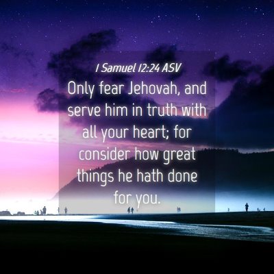 Picture 04 - 1 Samuel 12:24 ASV - Only fear Jehovah, and serve him in truth with - Bible Verse Picture