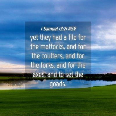 Picture 04 - 1 Samuel 13:21 ASV - yet they had a file for the mattocks, and for the - Bible Verse Picture