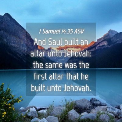 Picture 04 - 1 Samuel 14:35 ASV - And Saul built an altar unto Jehovah: the same - Bible Verse Picture