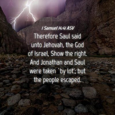 Picture 04 - 1 Samuel 14:41 ASV - Therefore Saul said unto Jehovah, the God of - Bible Verse Picture