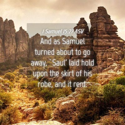 Picture 04 - 1 Samuel 15:27 ASV - And as Samuel turned about to go away, `Saul' - Bible Verse Picture