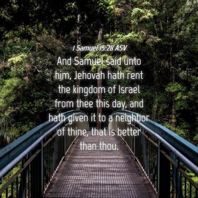 Picture 04 - 1 Samuel 15:28 ASV - And Samuel said unto him, Jehovah hath rent the - Bible Verse Picture