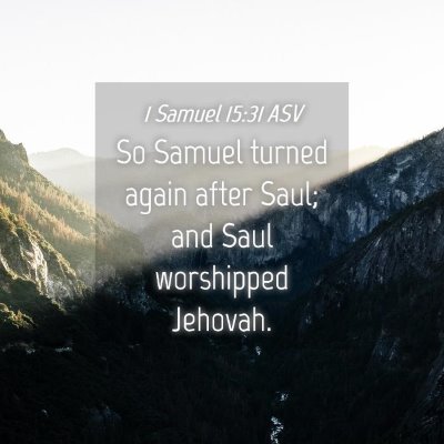 Picture 04 - 1 Samuel 15:31 ASV - So Samuel turned again after Saul; and Saul - Bible Verse Picture