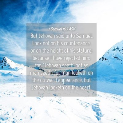 Picture 04 - 1 Samuel 16:7 ASV - But Jehovah said unto Samuel, Look not on his - Bible Verse Picture