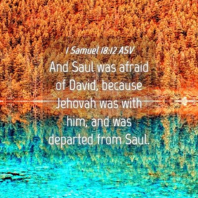 Picture 04 - 1 Samuel 18:12 ASV - And Saul was afraid of David, because Jehovah was - Bible Verse Picture