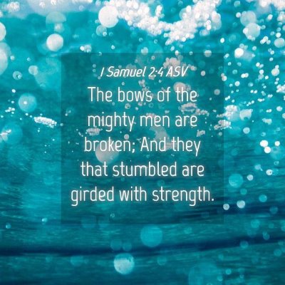 Picture 04 - 1 Samuel 2:4 ASV - The bows of the mighty men are broken; And they - Bible Verse Picture