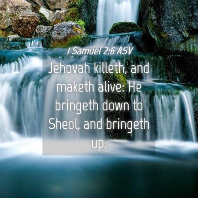 Picture 04 - 1 Samuel 2:6 ASV - Jehovah killeth, and maketh alive: He bringeth - Bible Verse Picture