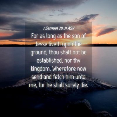 Picture 04 - 1 Samuel 20:31 ASV - For as long as the son of Jesse liveth upon the - Bible Verse Picture