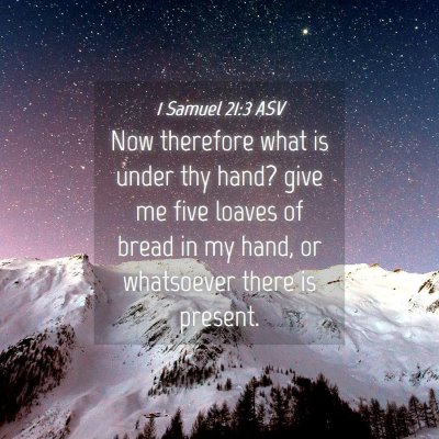 Picture 04 - 1 Samuel 21:3 ASV - Now therefore what is under thy hand? give me - Bible Verse Picture