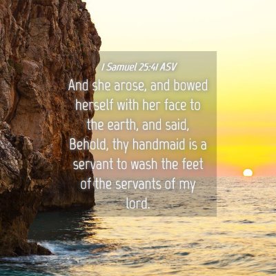 Picture 04 - 1 Samuel 25:41 ASV - And she arose, and bowed herself with her face to - Bible Verse Picture
