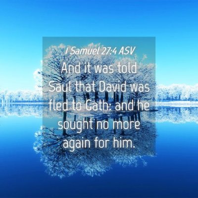 Picture 04 - 1 Samuel 27:4 ASV - And it was told Saul that David was fled to Gath: - Bible Verse Picture