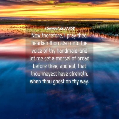 Picture 04 - 1 Samuel 28:22 ASV - Now therefore, I pray thee, hearken thou also - Bible Verse Picture