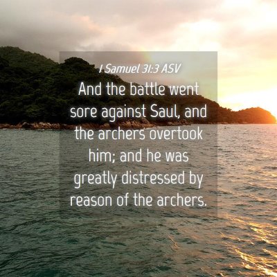 Picture 04 - 1 Samuel 31:3 ASV - And the battle went sore against Saul, and the - Bible Verse Picture
