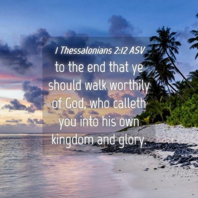 Picture 04 - 1 Thessalonians 2:12 ASV - to the end that ye should walk worthily of God, - Bible Verse Picture