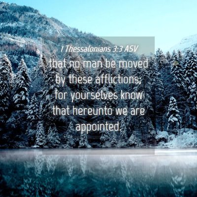 Picture 04 - 1 Thessalonians 3:3 ASV - that no man be moved by these afflictions; for - Bible Verse Picture