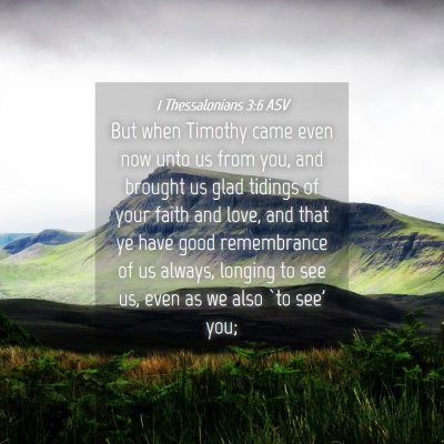 Picture 04 - 1 Thessalonians 3:6 ASV - But when Timothy came even now unto us from you, - Bible Verse Picture