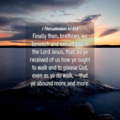 Picture 04 - 1 Thessalonians 4:1 ASV - Finally then, brethren, we beseech and exhort you - Bible Verse Picture