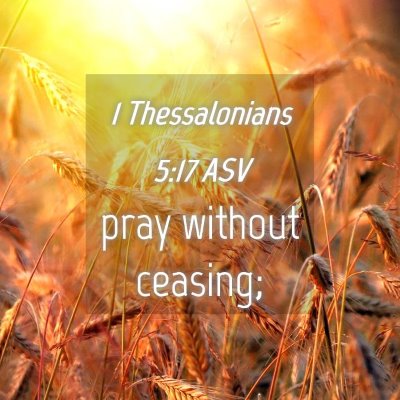 Picture 04 - 1 Thessalonians 5:17 ASV - pray without - Bible Verse Picture