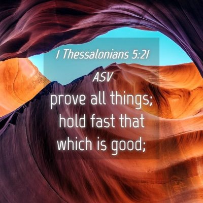 Picture 04 - 1 Thessalonians 5:21 ASV - prove all things; hold fast that which is - Bible Verse Picture