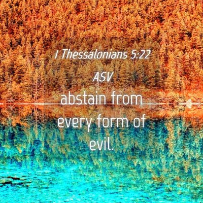 Picture 04 - 1 Thessalonians 5:22 ASV - abstain from every form of - Bible Verse Picture